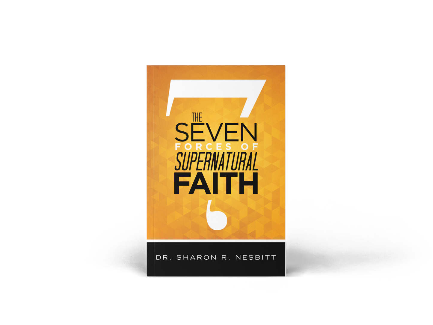 The Seven Forces of Supernatural Faith